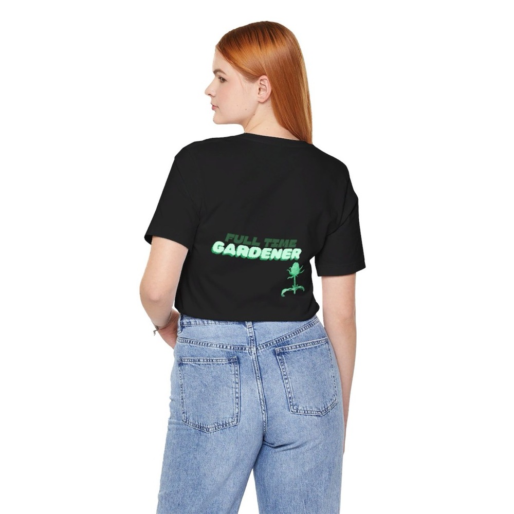 FULL TIME “GARDENER” T-SHIRT